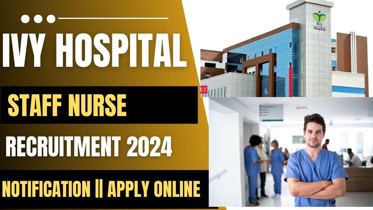 IVY Hospital Staff Nurse Recruitment 2024 Online Form Notification   IVY Hospital Staff Nurse Recruitment 2024 