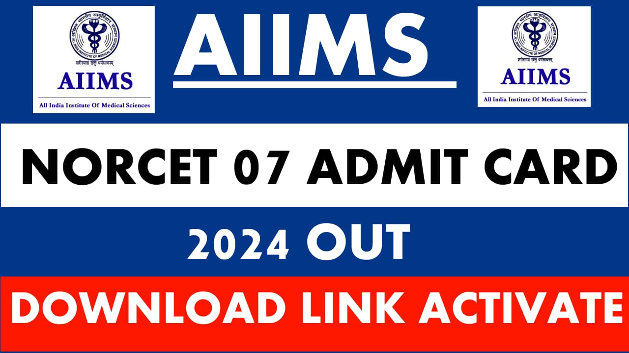 AIIMS NORCET Admit Card 2024 NORCET 07 Out Here