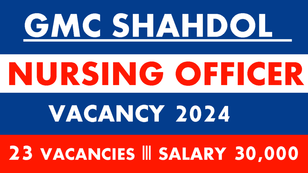 GMC Shahdol Nursing Officer Vacancy 2024