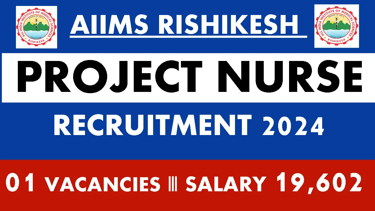 AIIMS Rishikesh Project Nurse Recruitment 2024 